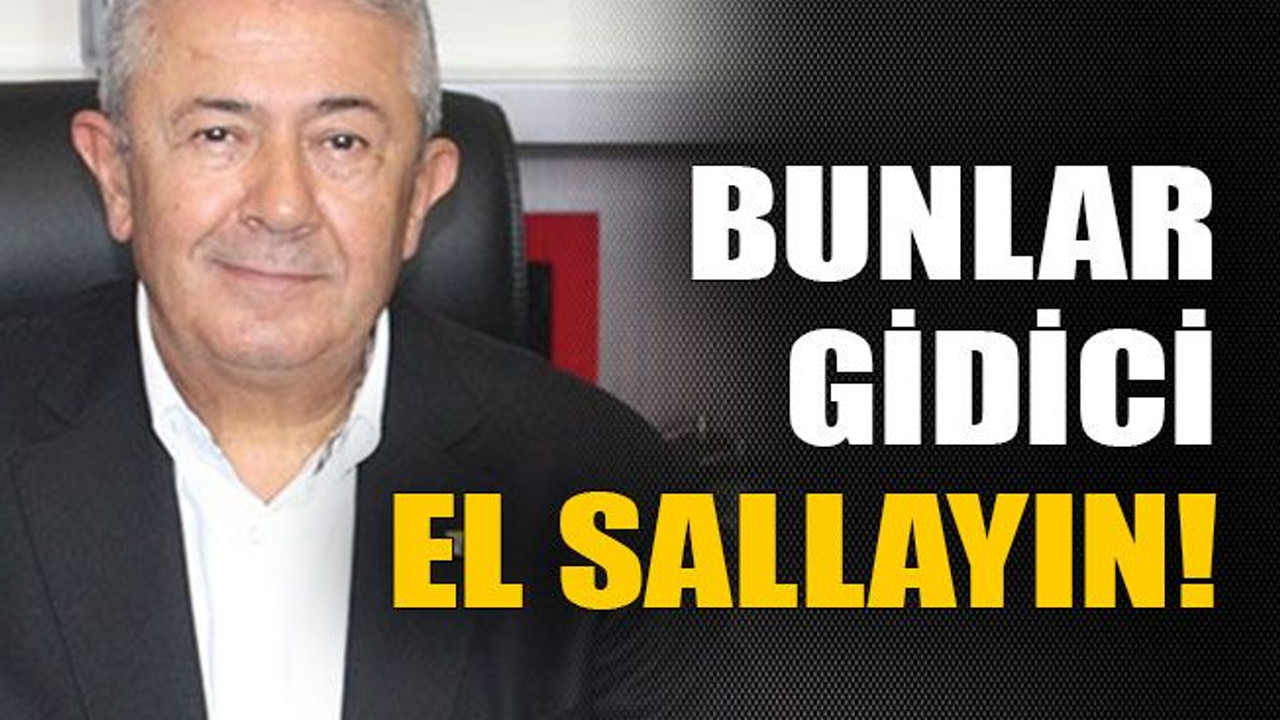 Bunlar gidici el sallayın!