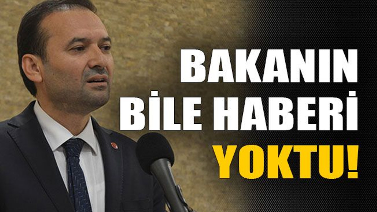Bakanın bile haberi yoktu!