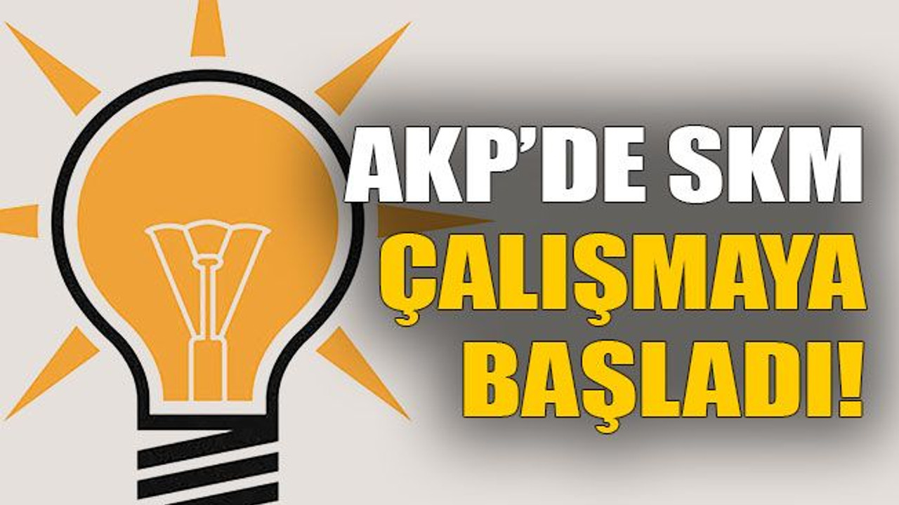 AKP’de SKM çalışmaya başladı!