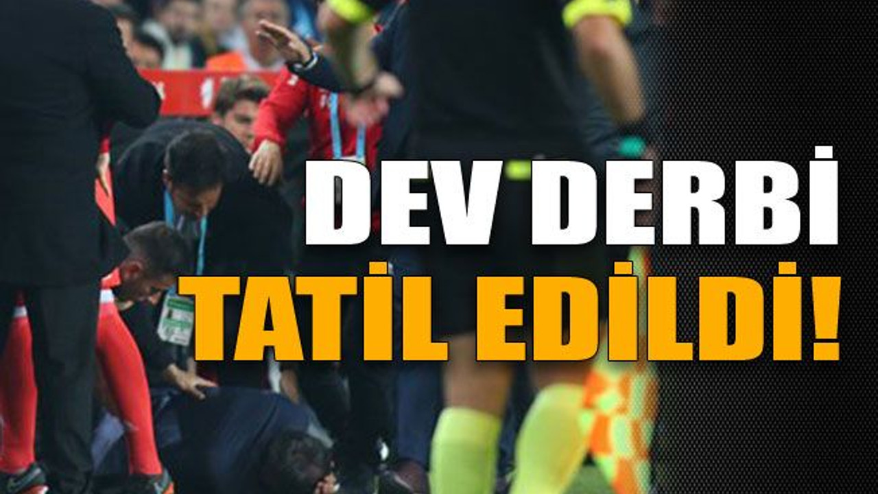 Dev derbi tatil edildi!