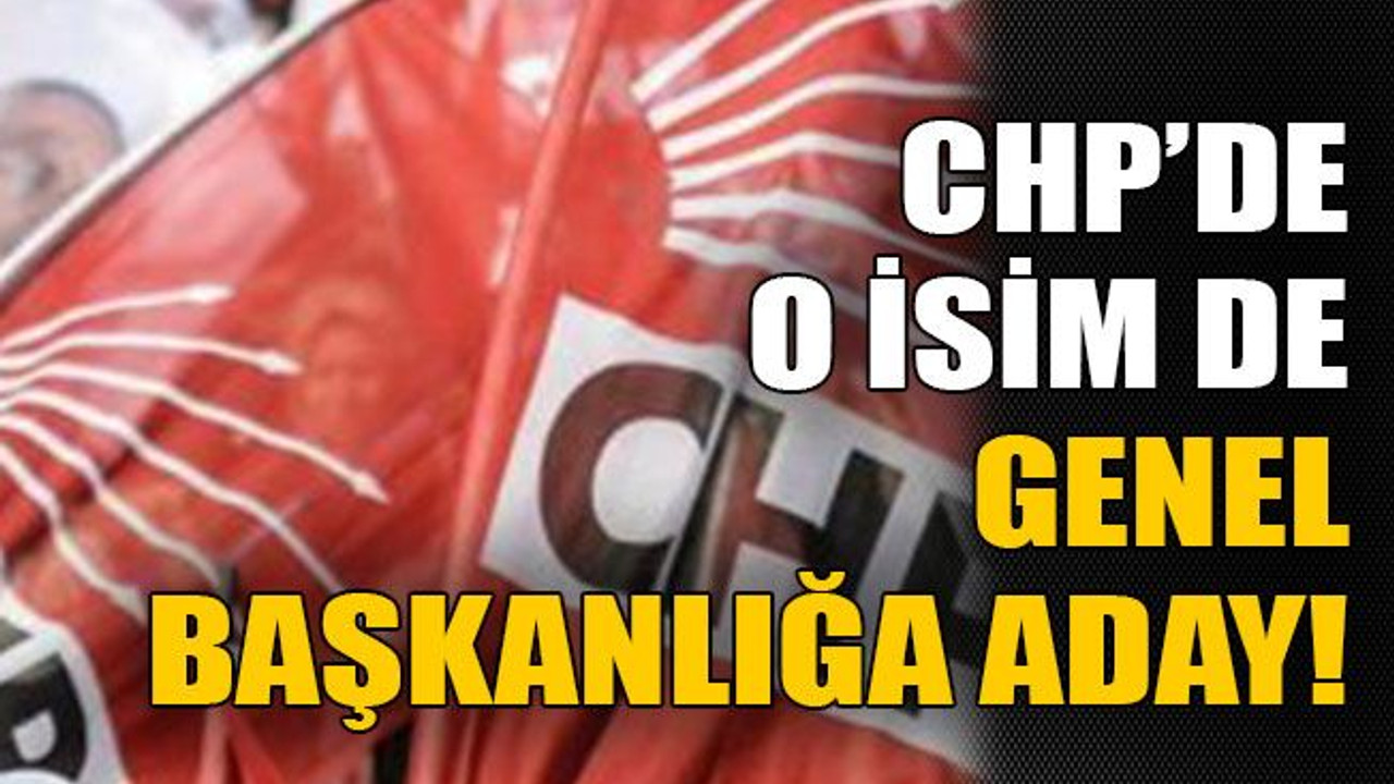 CHP’de o isim de genel başkanlığa aday!