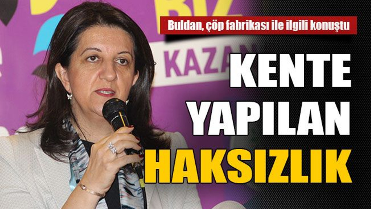 Buldan, çöp fabrikası ile ilgili konuştu : Kente yapılan haksızlık