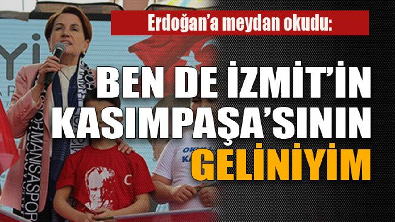 Akşener Erdoğan'a meydan okudu