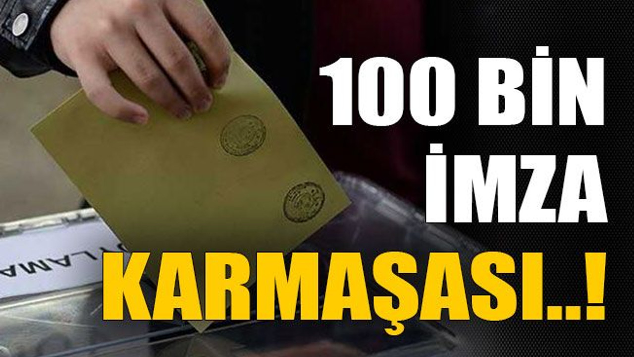 100 bin imza karmaşası..!