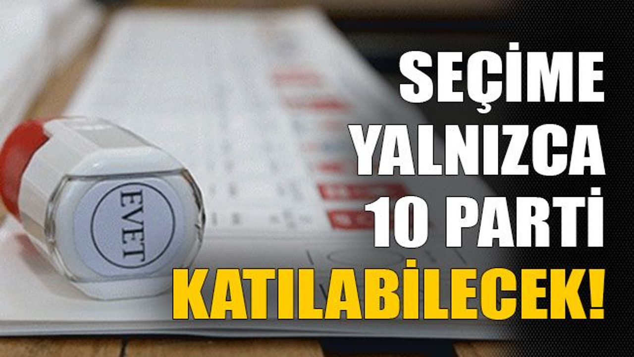 Seçime yalnızca 10 parti katılabilecek!