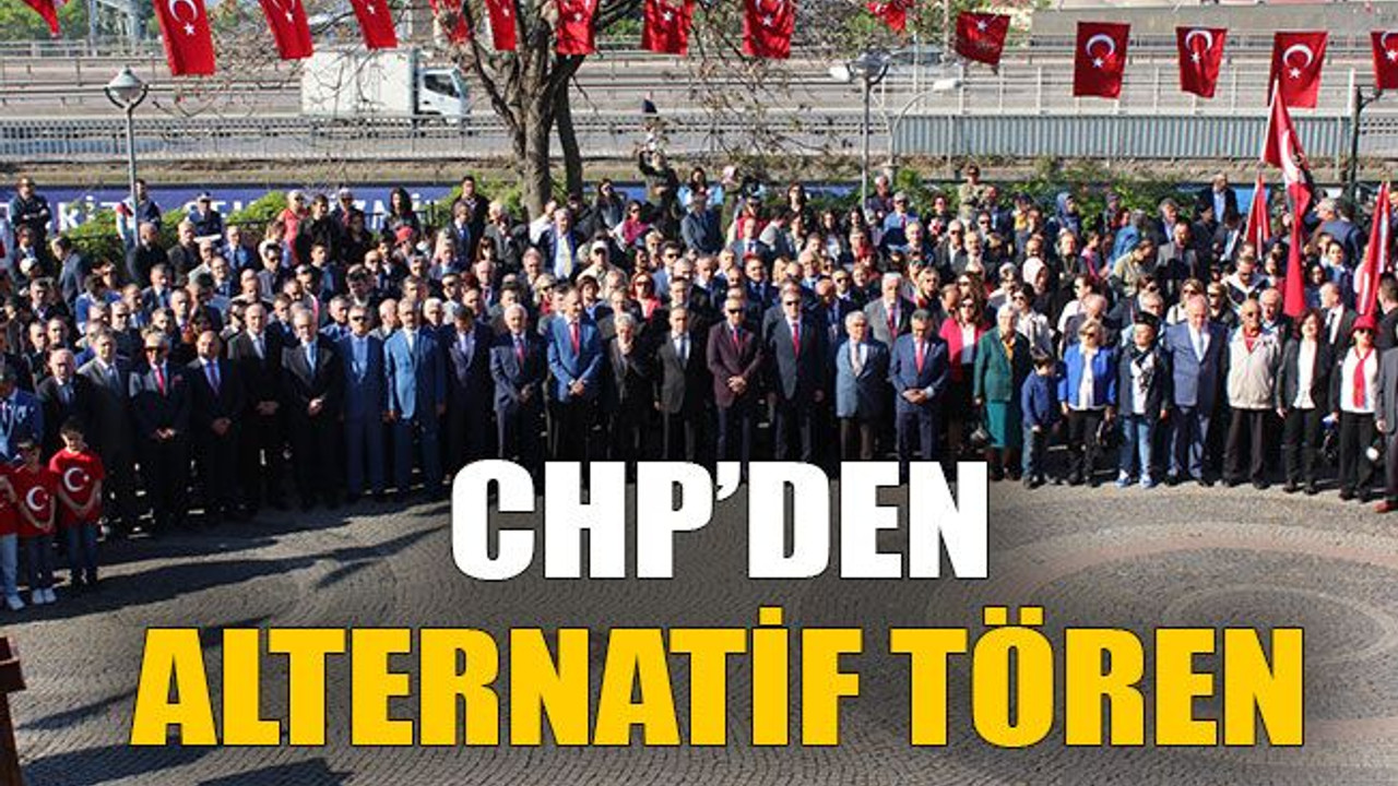 CHP’den alternatif tören