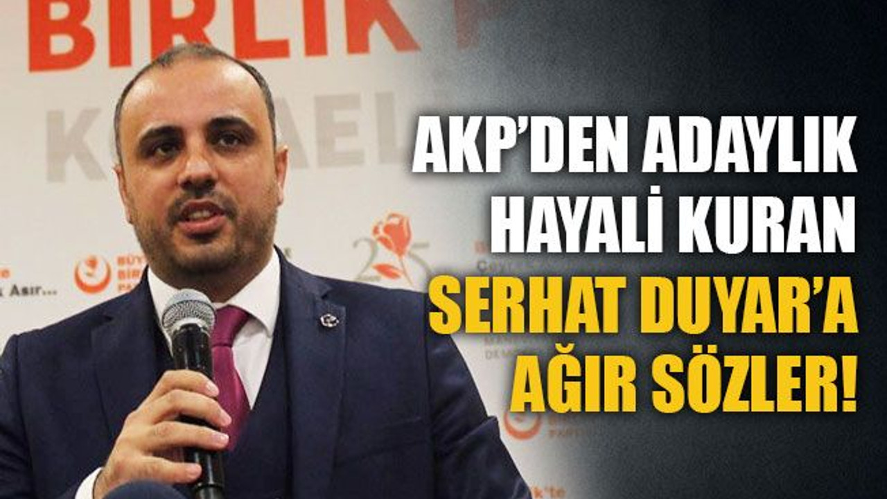 AKP’den adaylık hayali kuran Duyar’a ağır sözler!