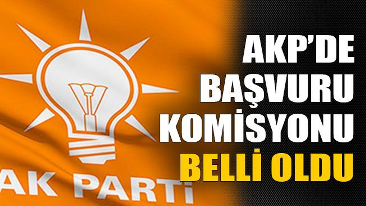 AKP’de başvuru komisyonu belli oldu