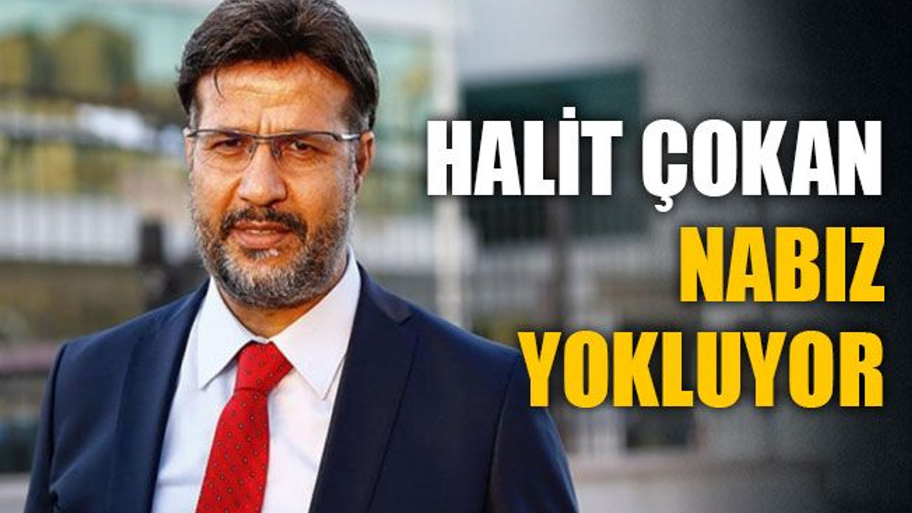 Halit Çokan, nabız yokluyor