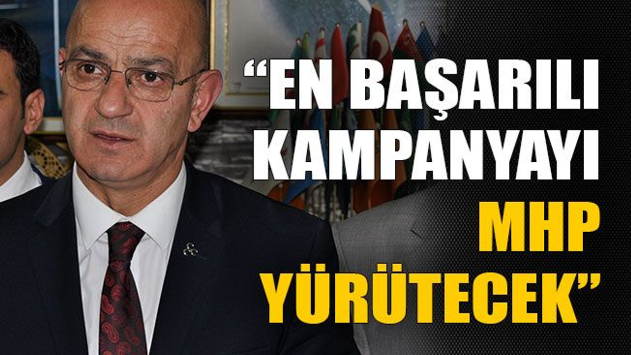 En başarılı kampanyayı MHP yürütecek