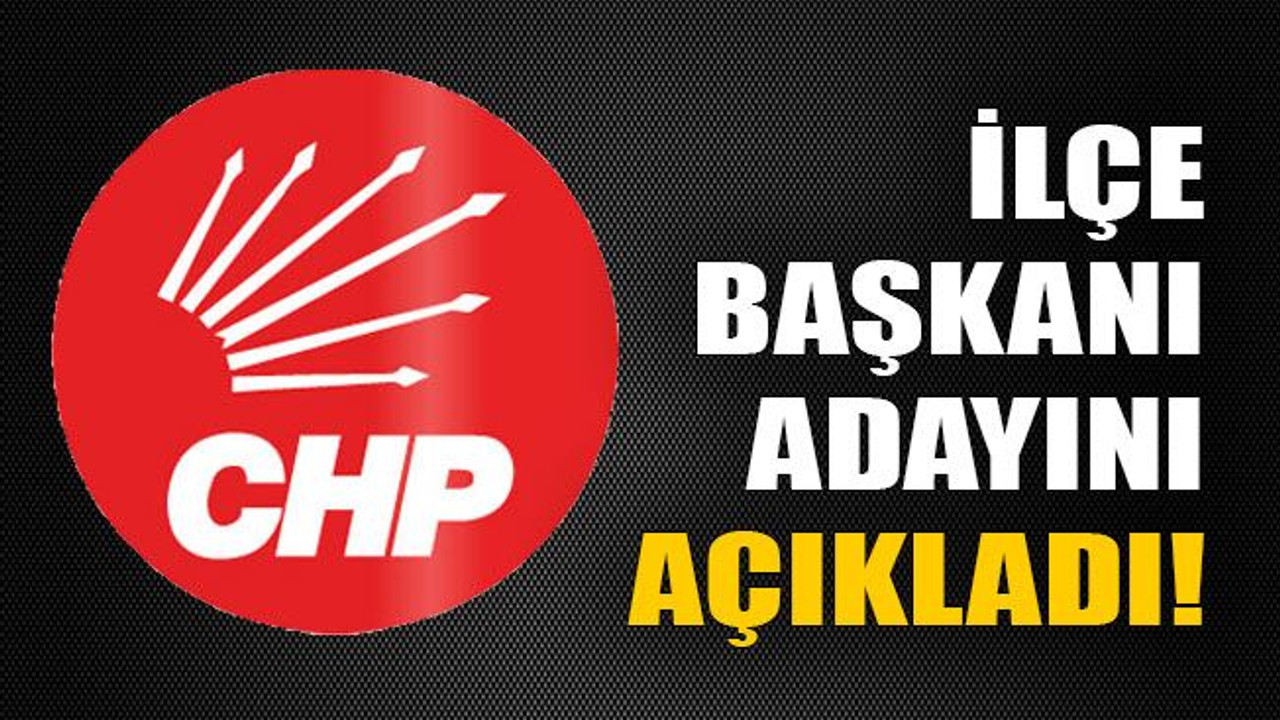 İlçe başkanı adayını açıkladı!