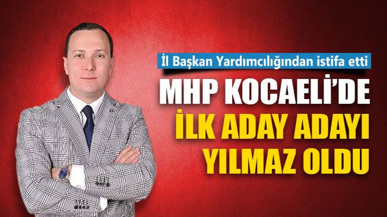 MHP Kocaeli’de ilk aday adayı Ertan Yılmaz oldu! Görevinden istifa etti