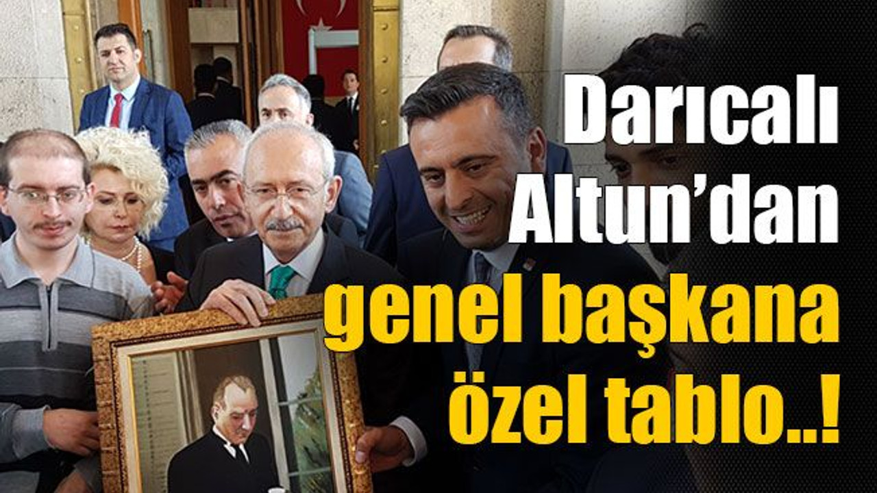 Darıcalı Altun’dan genel başkana özel tablo..!