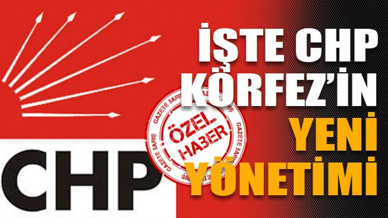 İşte CHP Körfez’in yeni yönetimi