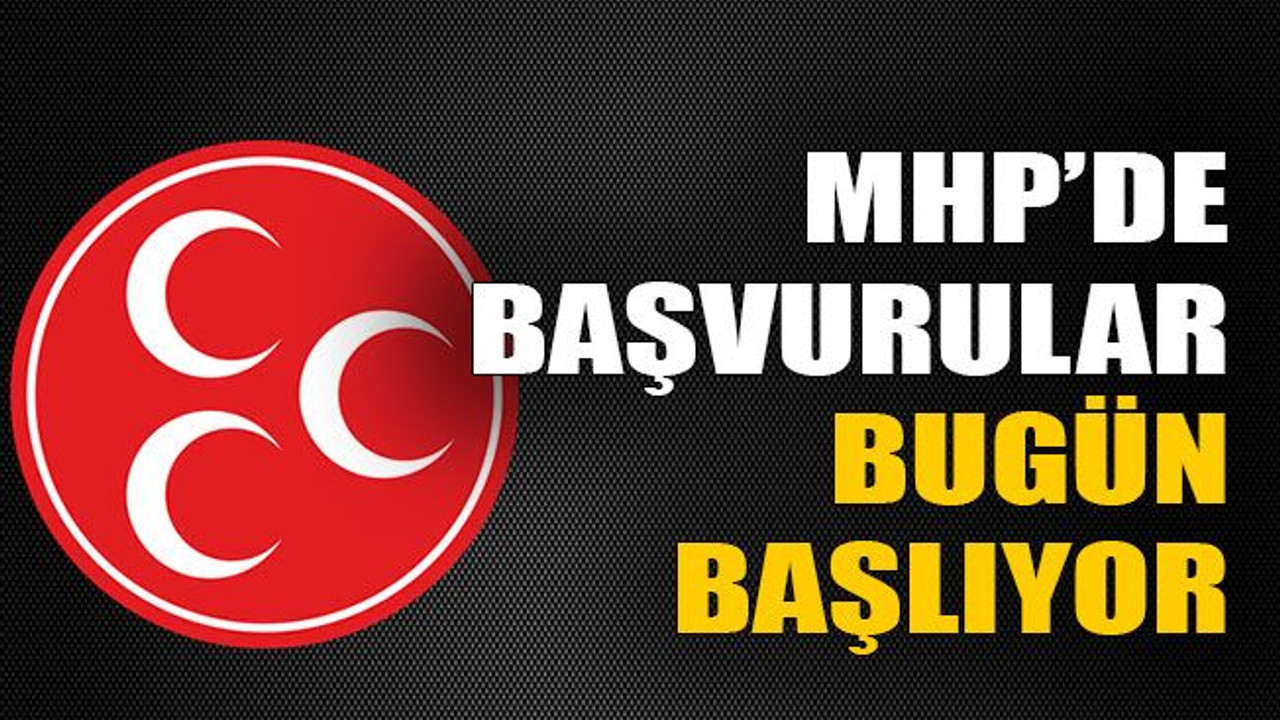 MHP’de başvurular bugün başlıyor