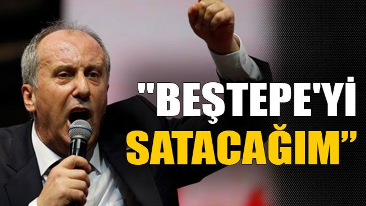 "Beştepe'yi satacağım"