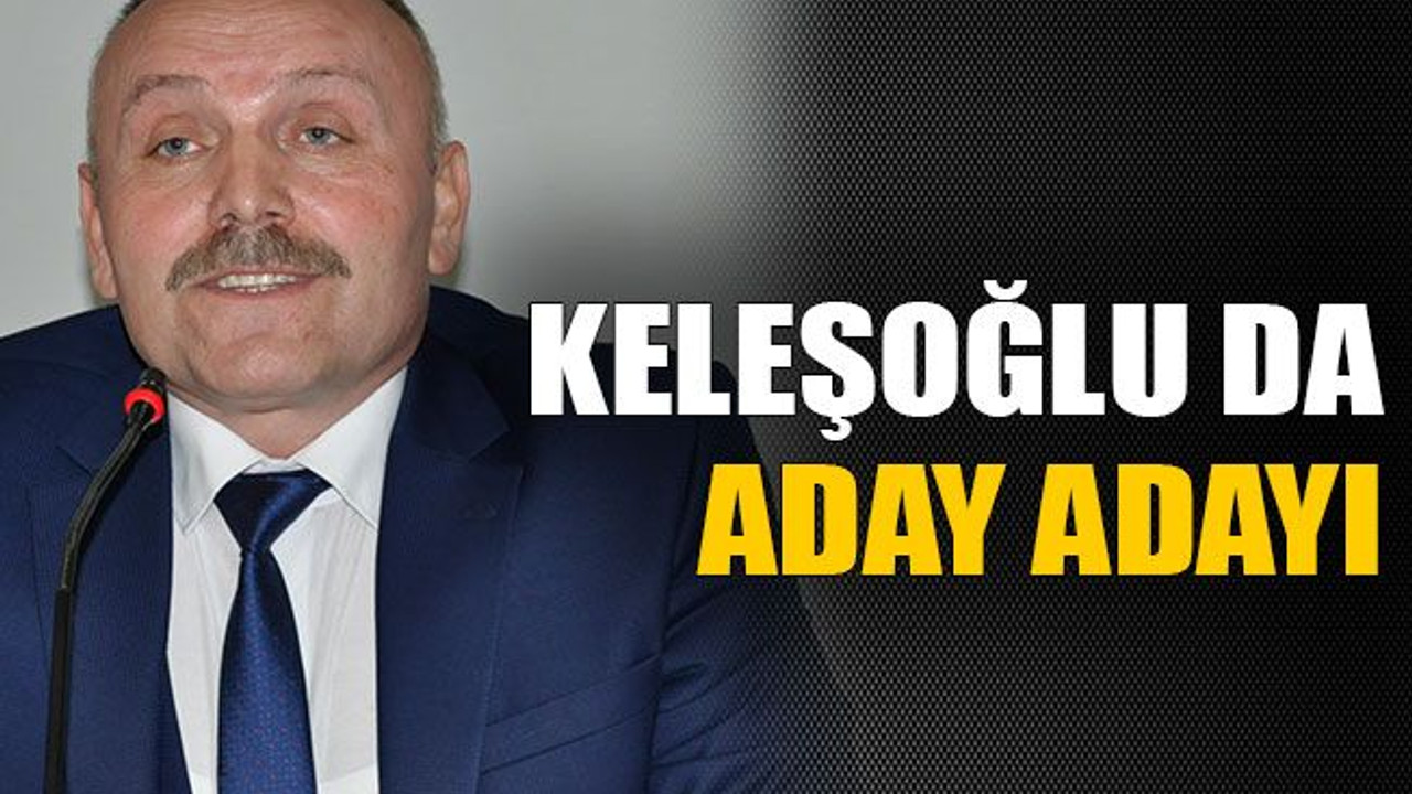 Keleşoğlu da aday adayı