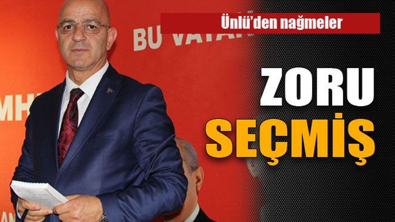 Ünlü'den nağmeler; Zoru seçmiş