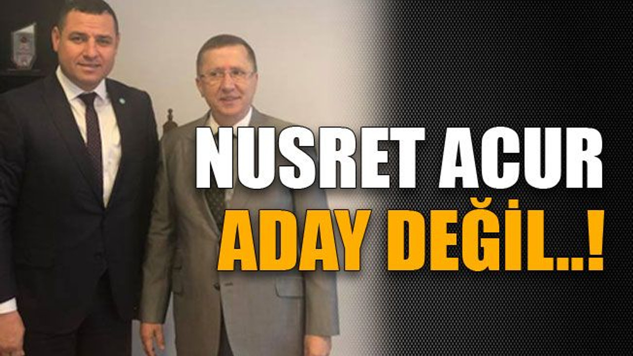 Nusret Acur aday değil..!