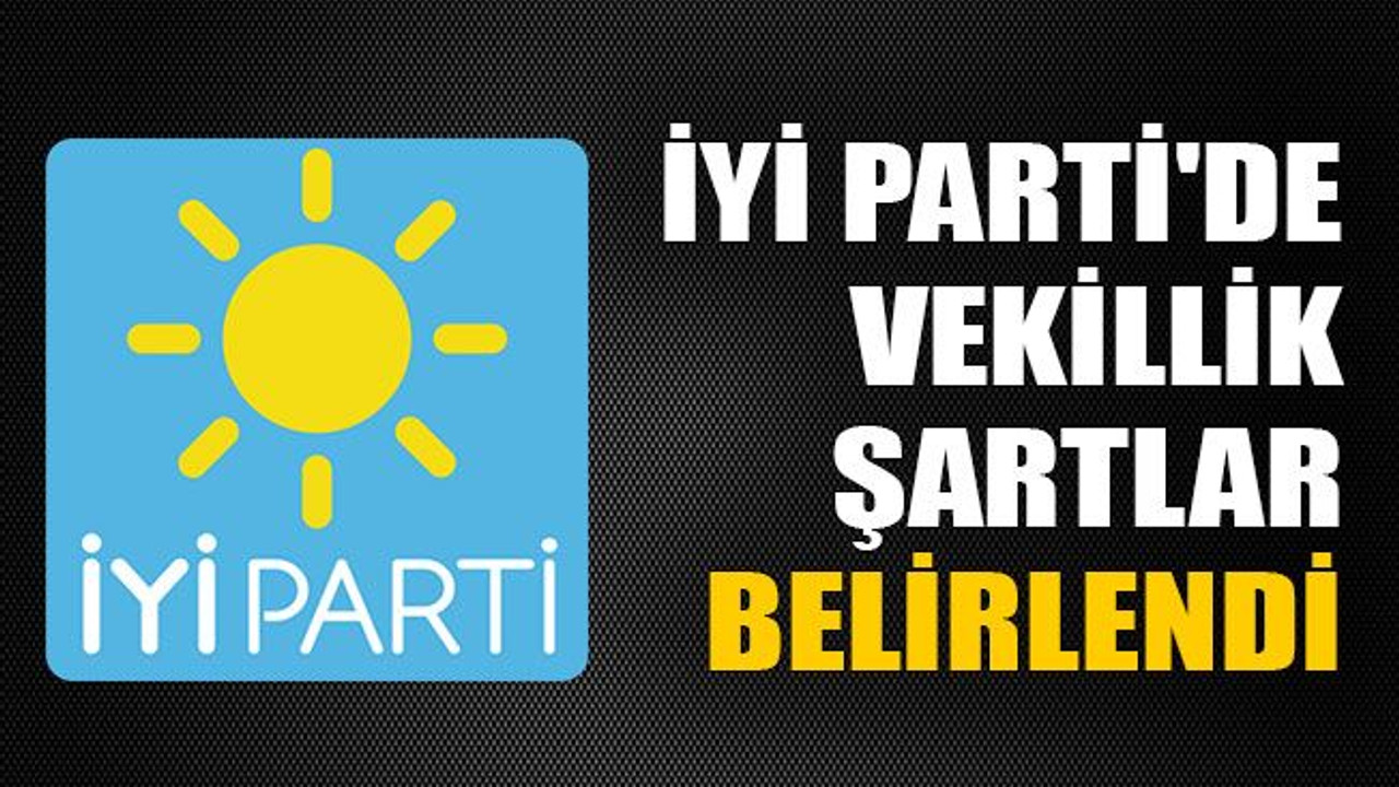 İYİ Parti'de vekillik şartları belirlendi