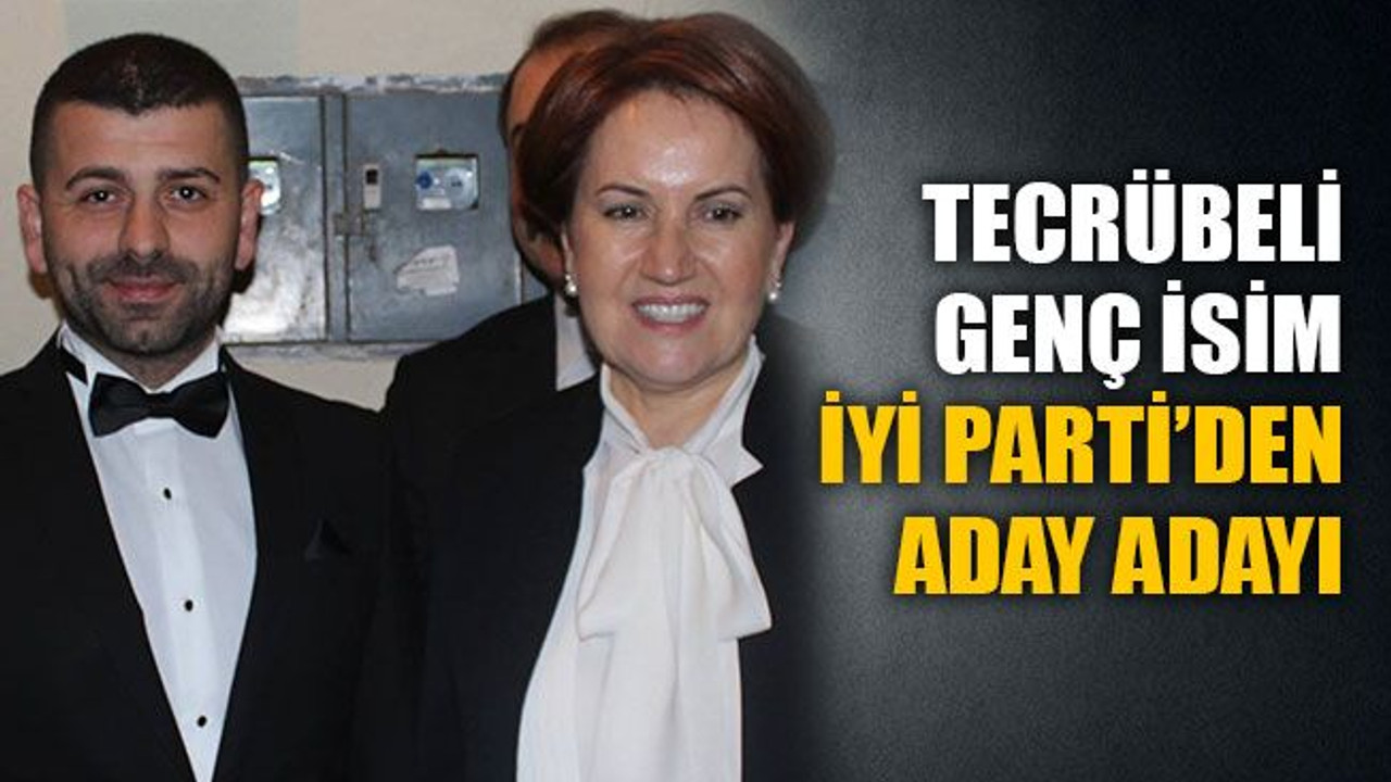 Tecrübeli genç isim İYİ Parti’den aday