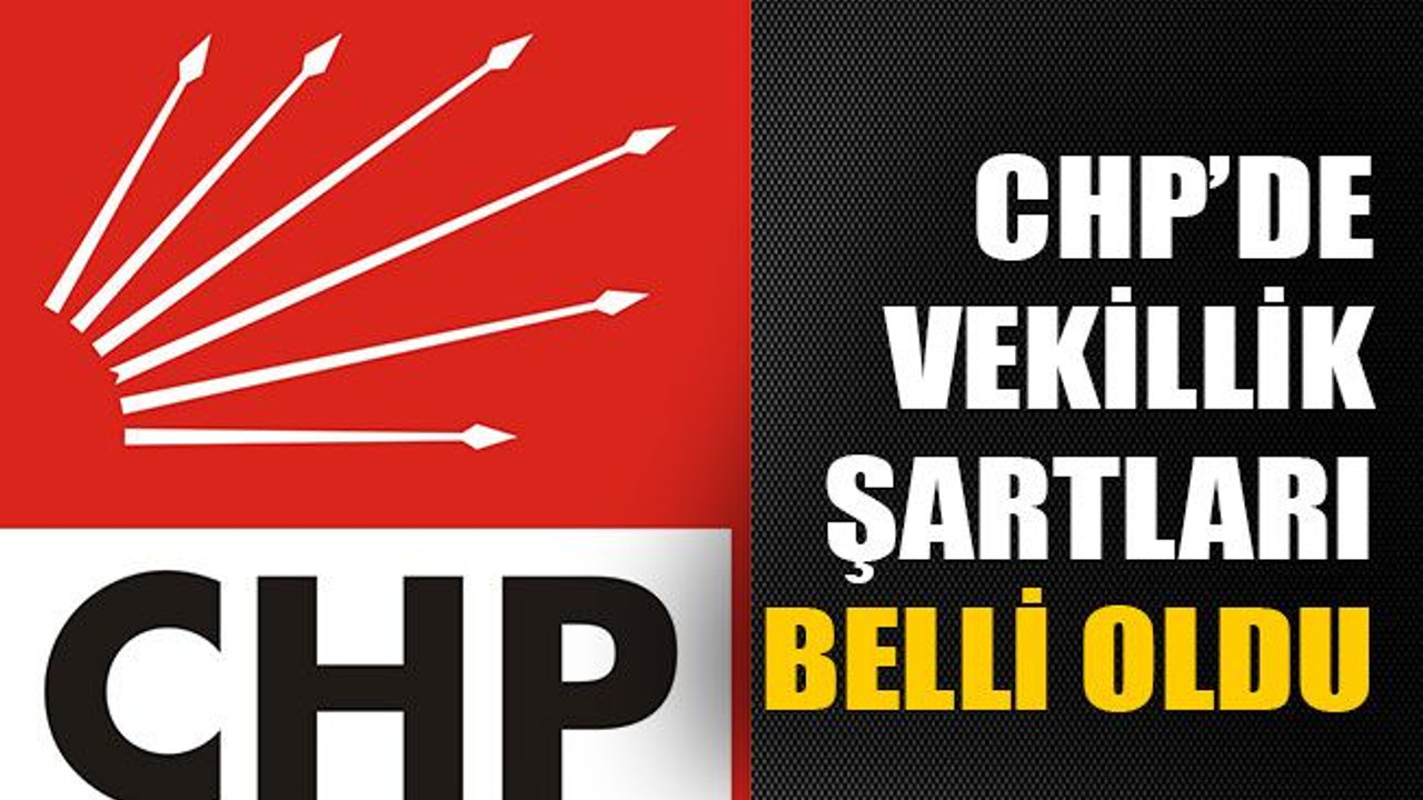 CHP’de vekillik şartları belli oldu