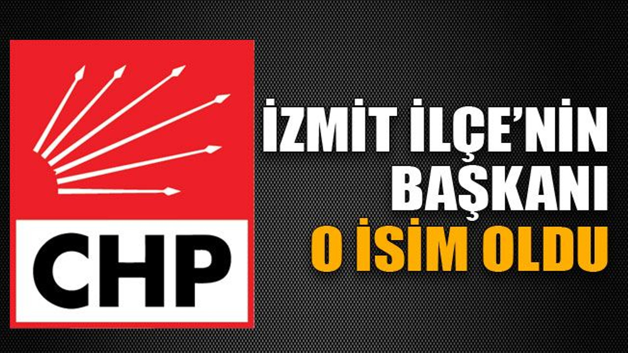 İzmit İlçe’nin başkanı o isim oldu!