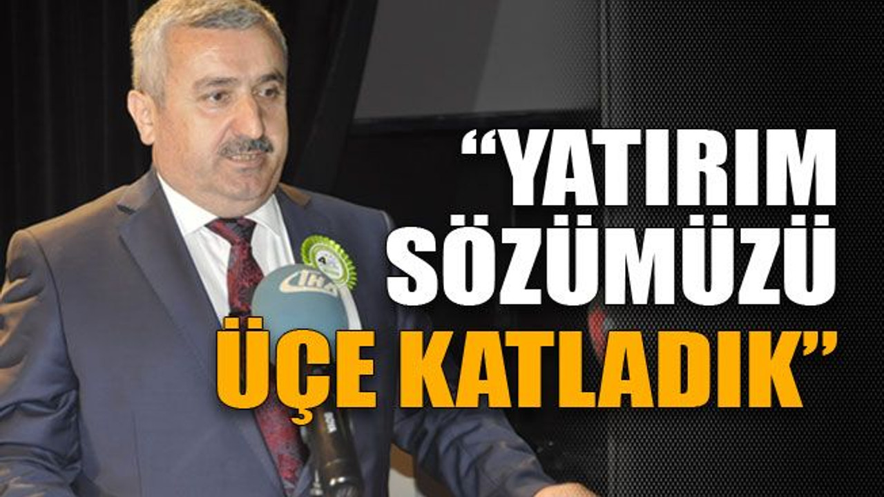 Yatırım sözümüzü üçe katladık