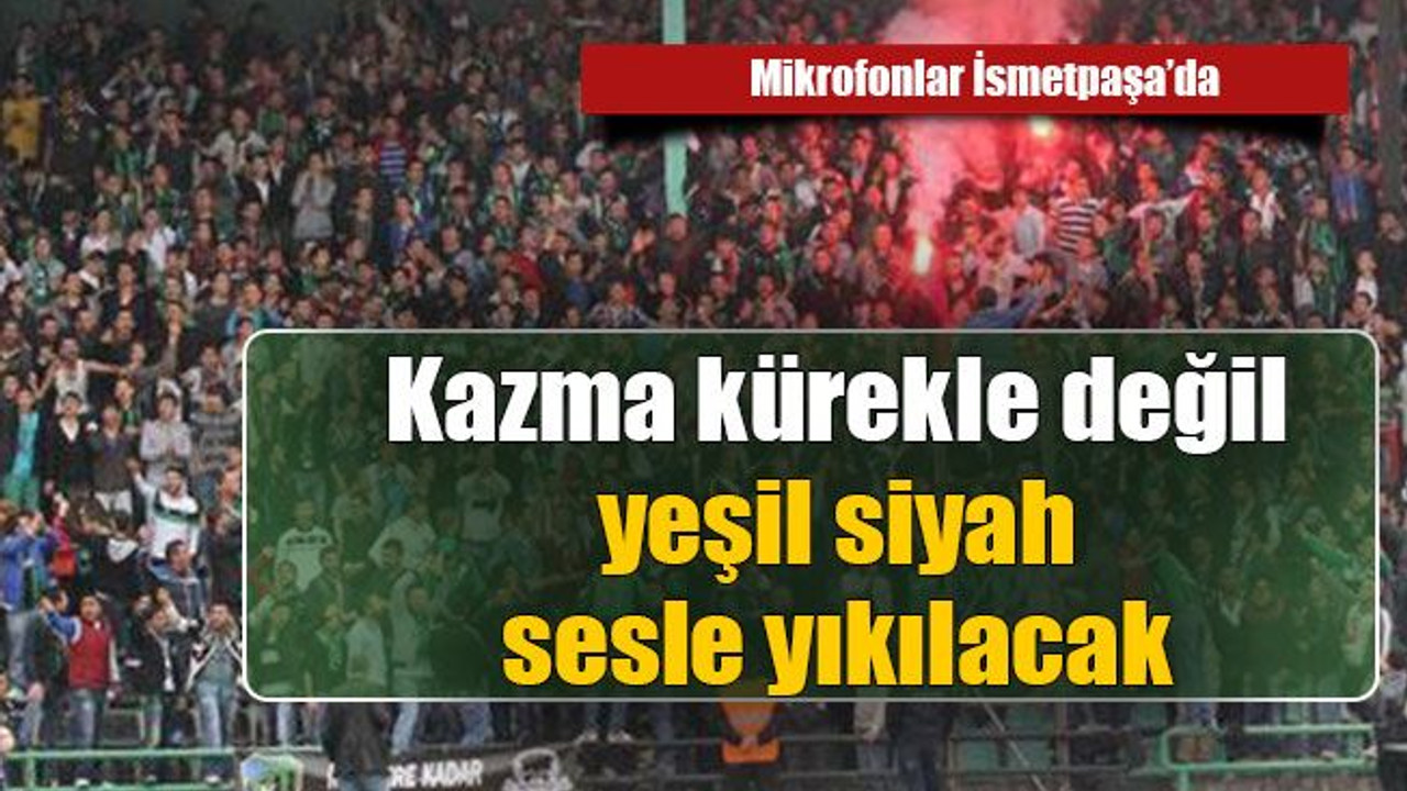 Kazma kürekle değil, yeşil siyah sesle yıkılacak