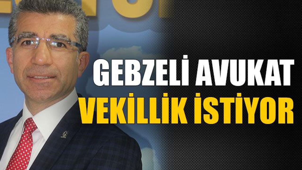 Gebzeli avukat vekillik istiyor