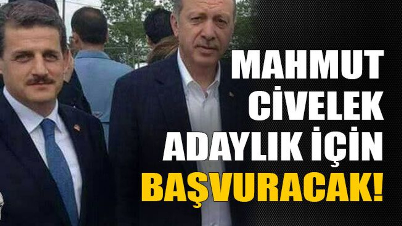 Mahmut Civelek adaylık için başvuracak!