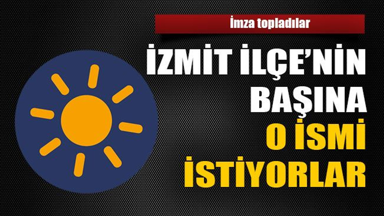 İzmit İlçe’nin başına o ismi istiyorlar