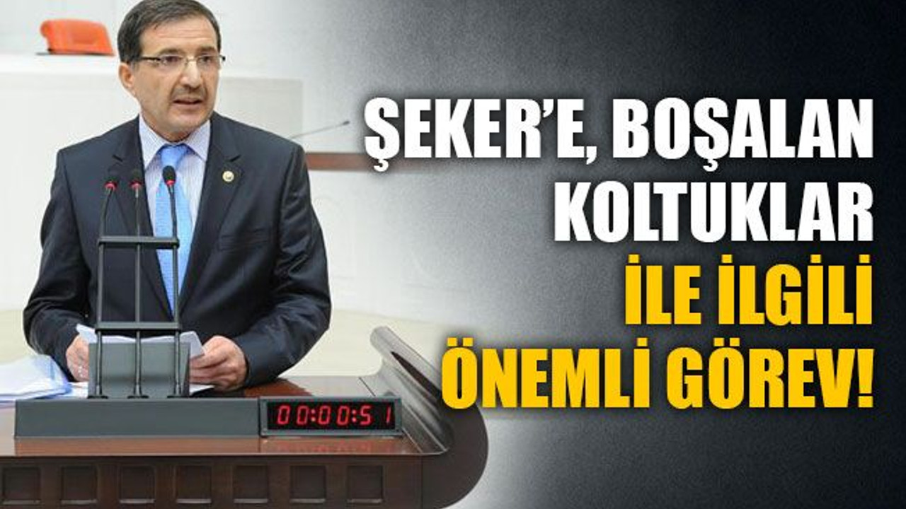 Şeker’e, boşalan koltuklar ile ilgili önemli görev!