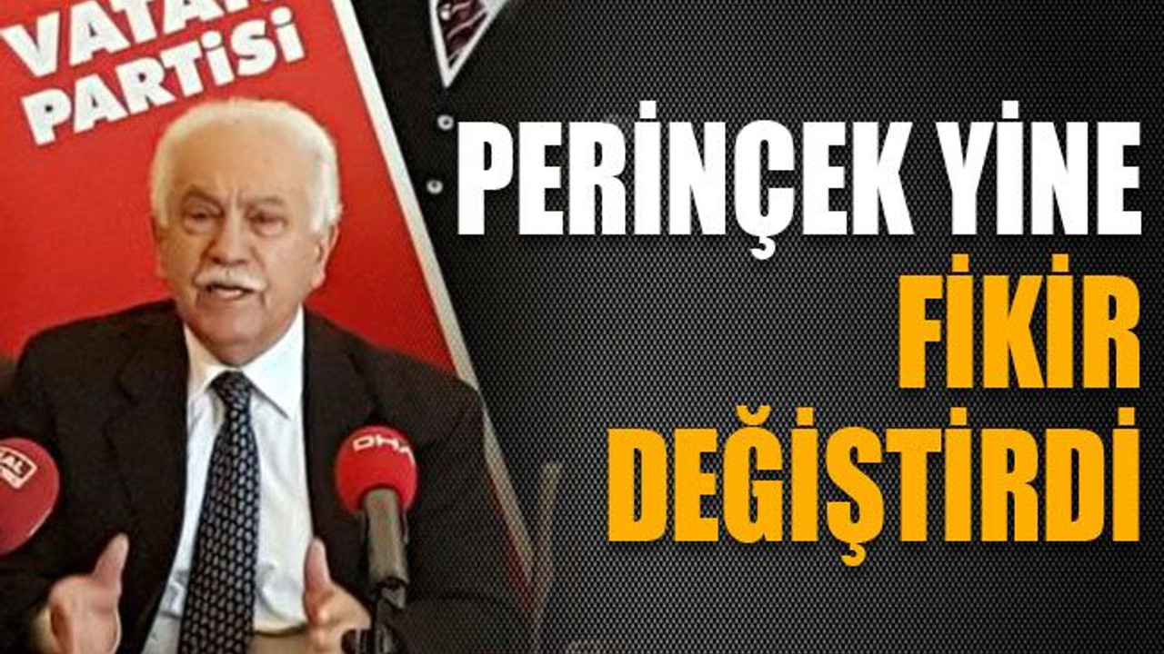 Perinçek yine fikir değiştirdi