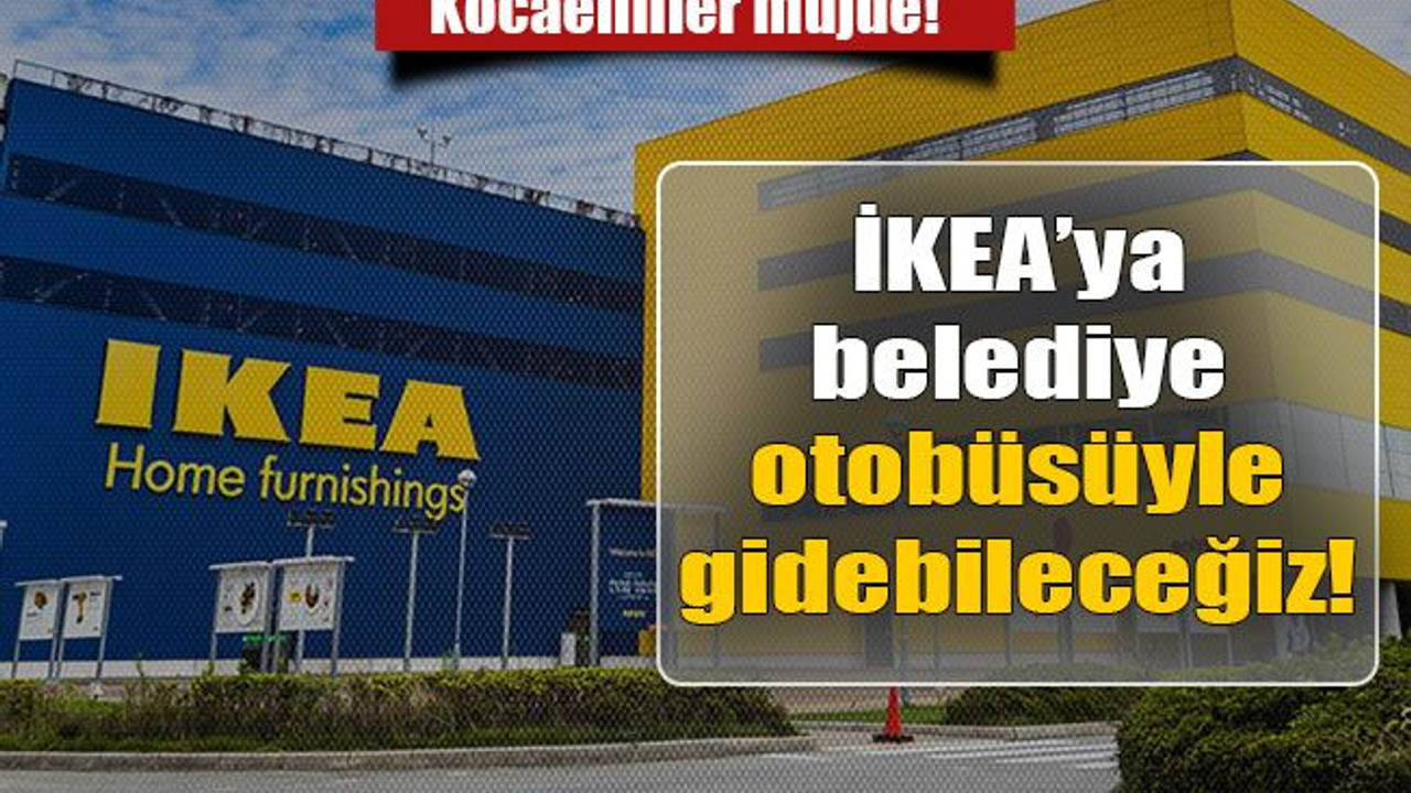 İKEA’ya belediye otobüsüyle gidebileceğiz!