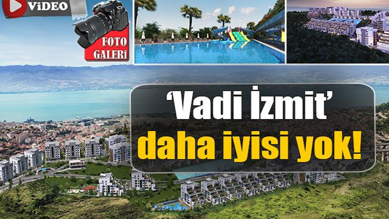 ‘Vadi İzmit’ daha iyisi yok!
