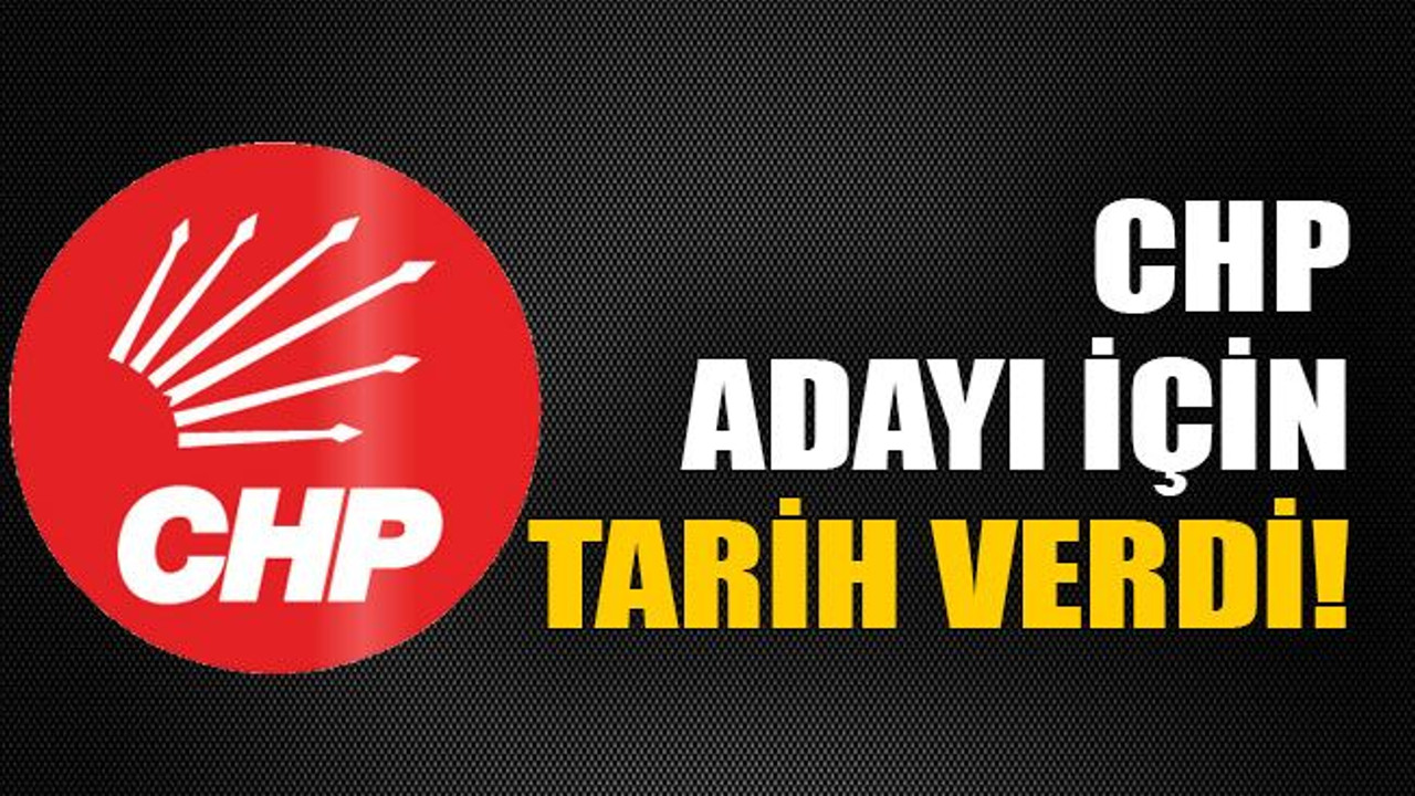 CHP adayı için tarih verdi!