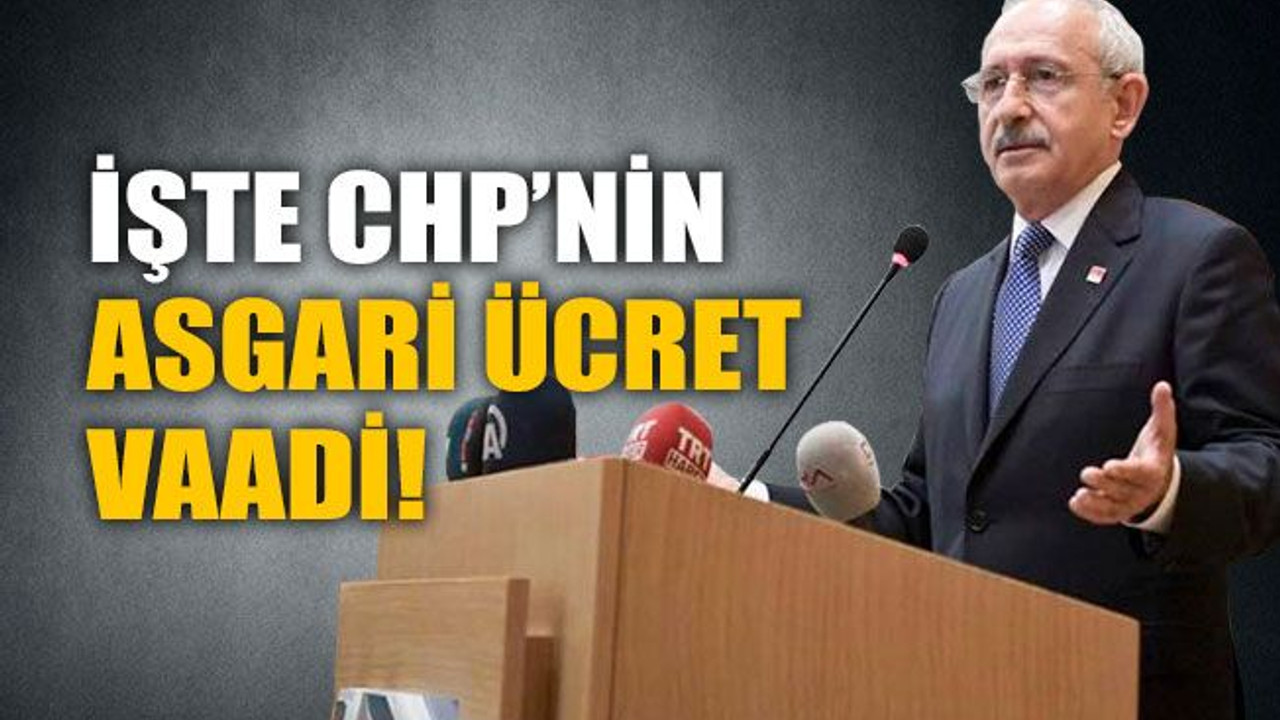 İşte CHP’nin asgari ücret vaadi!