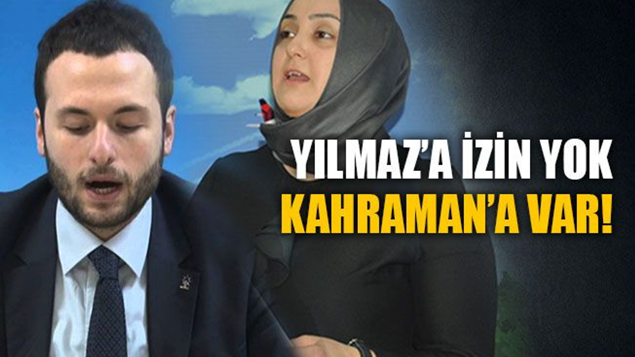 Yılmaz’a izin yok Kahraman’a var!