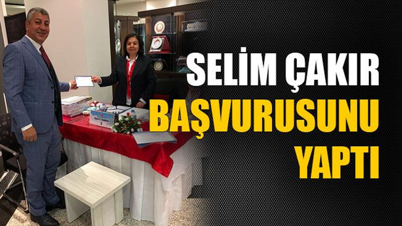 Selim Çakır başvurusunu yaptı