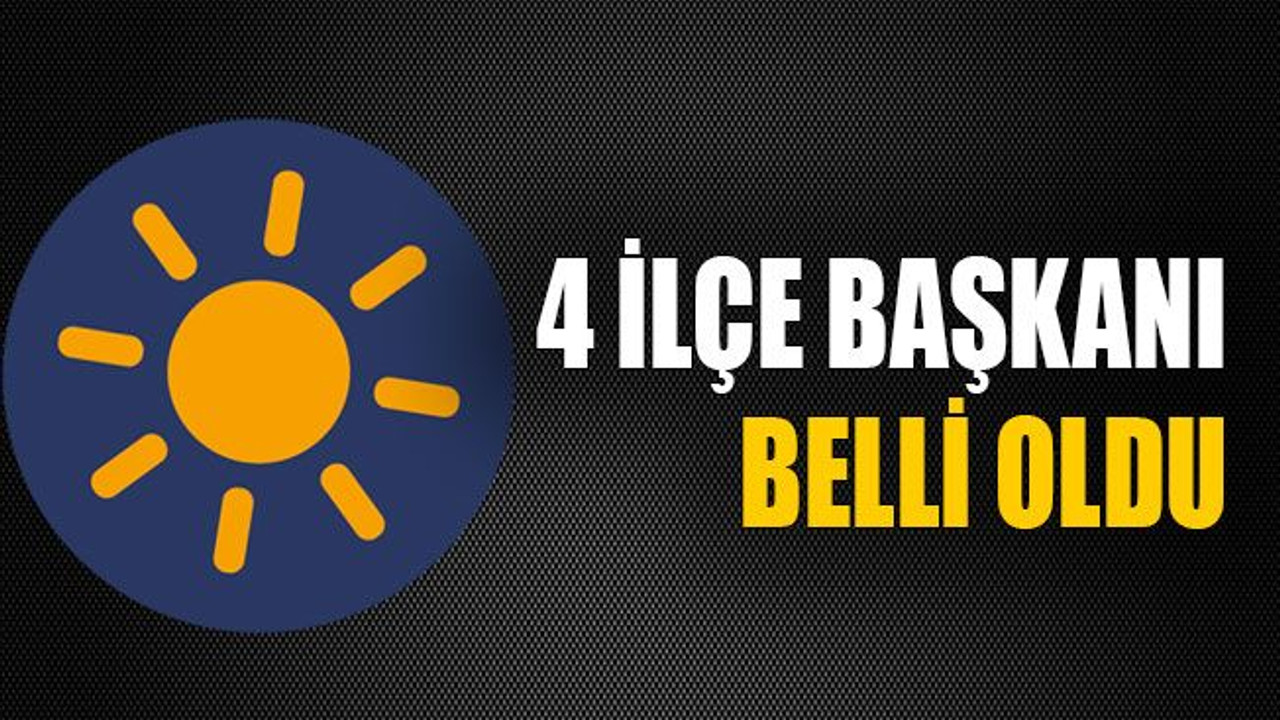 4 ilçe başkanı belli oldu