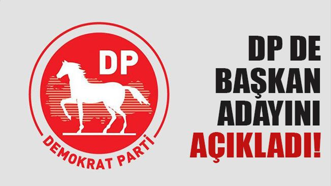 DP de başkan adayını açıkladı!