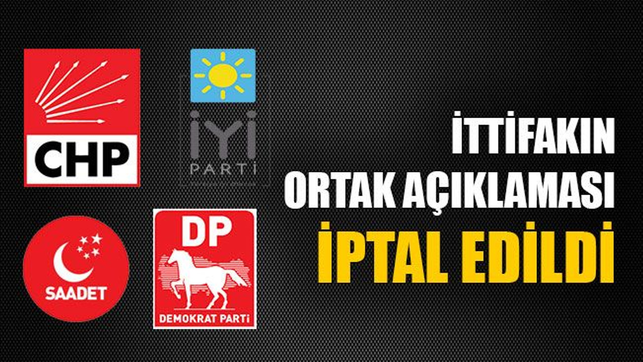 İttifakın ortak açıklaması iptal edildi