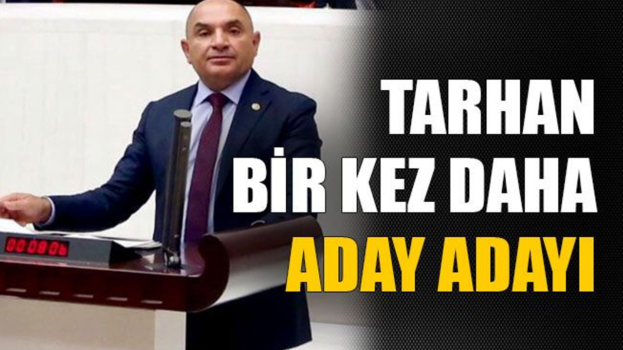 Tarhan bir kez daha aday adayı