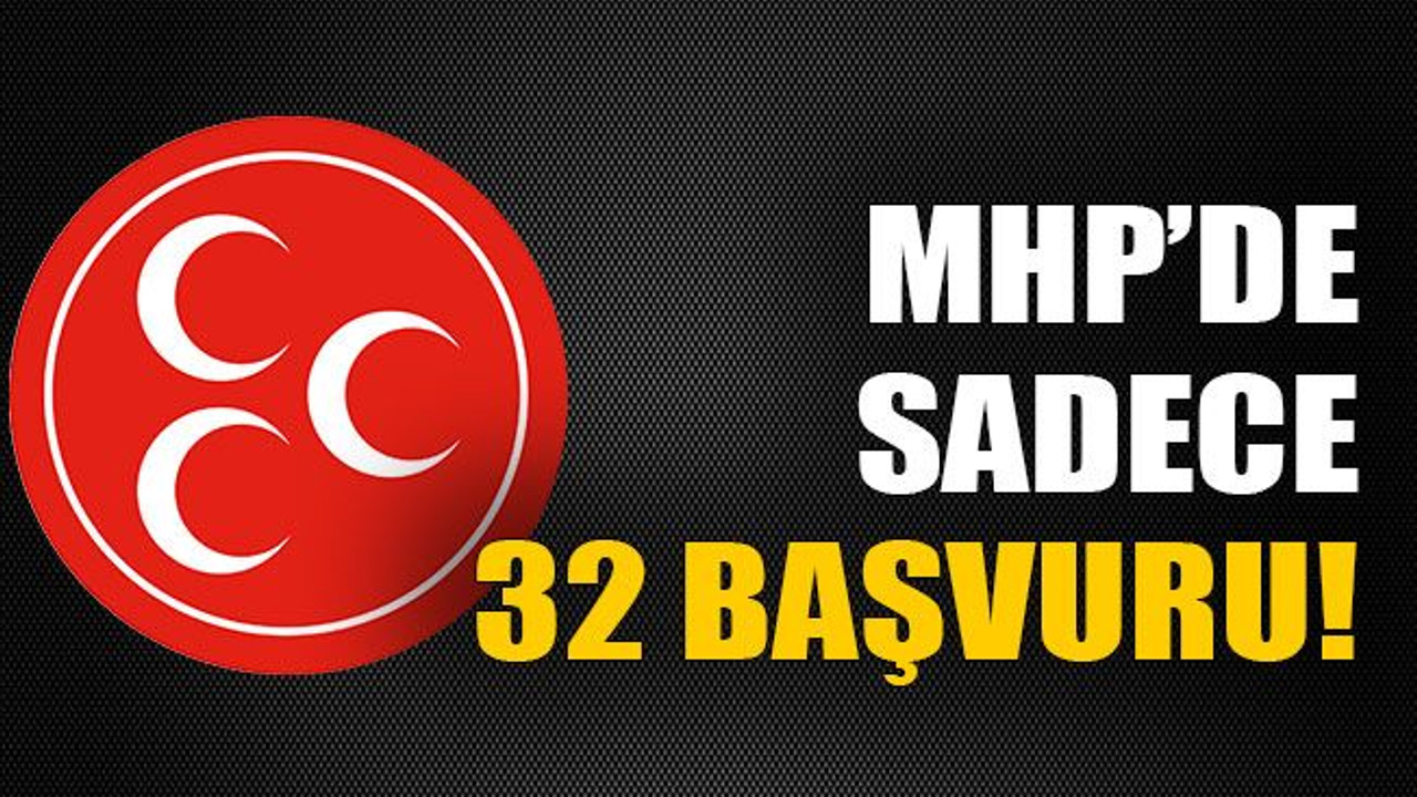 MHP’de sadece 32 başvuru!