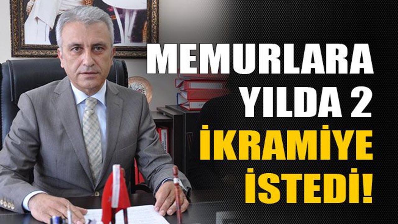 Memurlara yılda 2 ikramiye istedi!