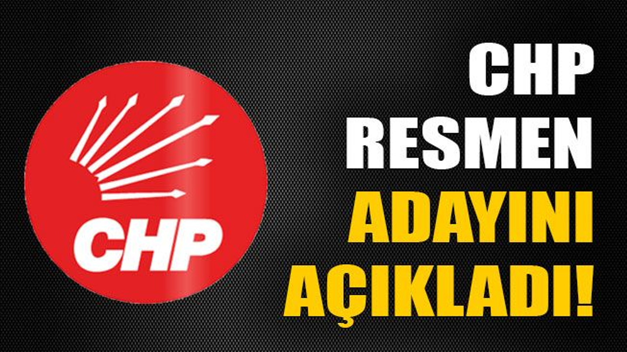 CHP resmen adayını açıkladı