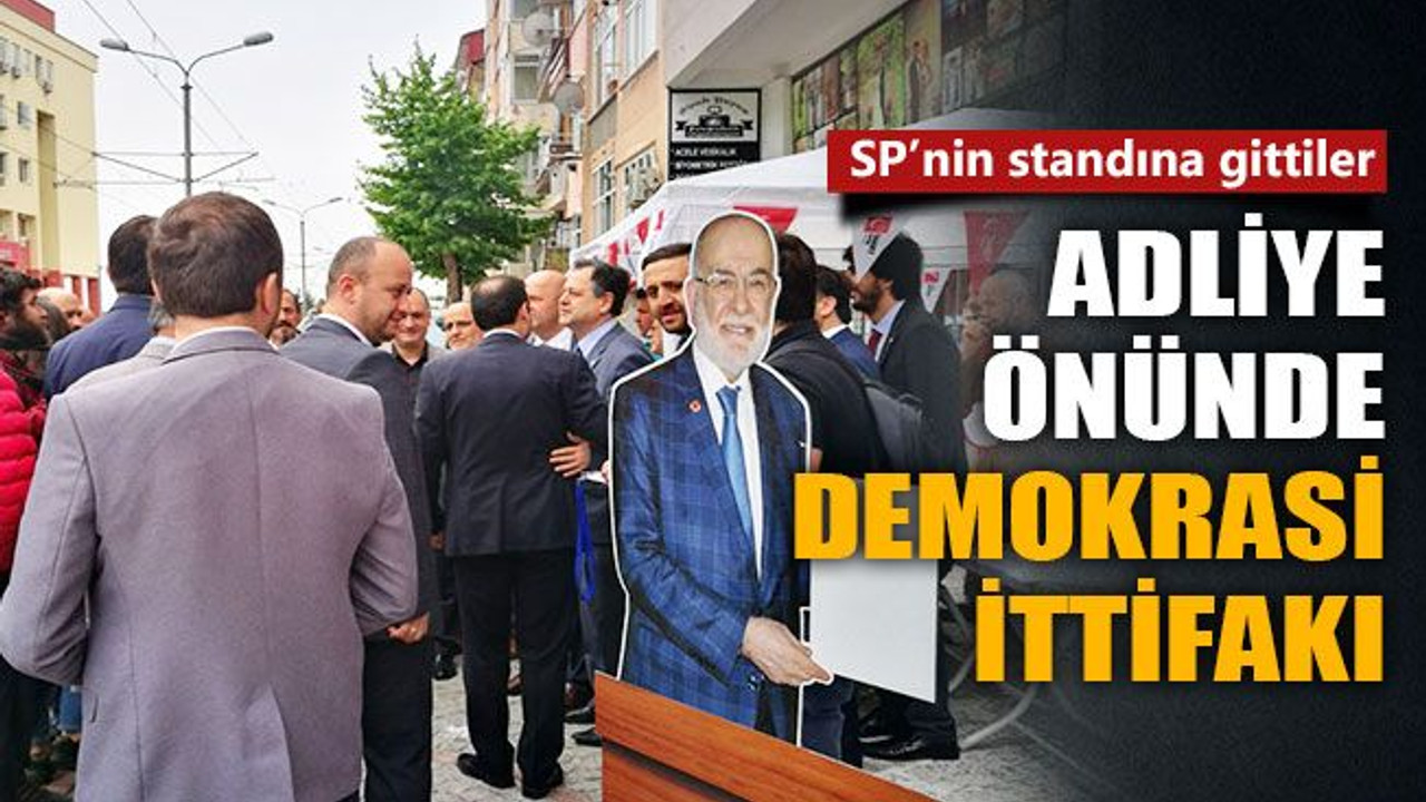 Adliye önünde demokrasi ittifakı! SP'nin standına gittiler