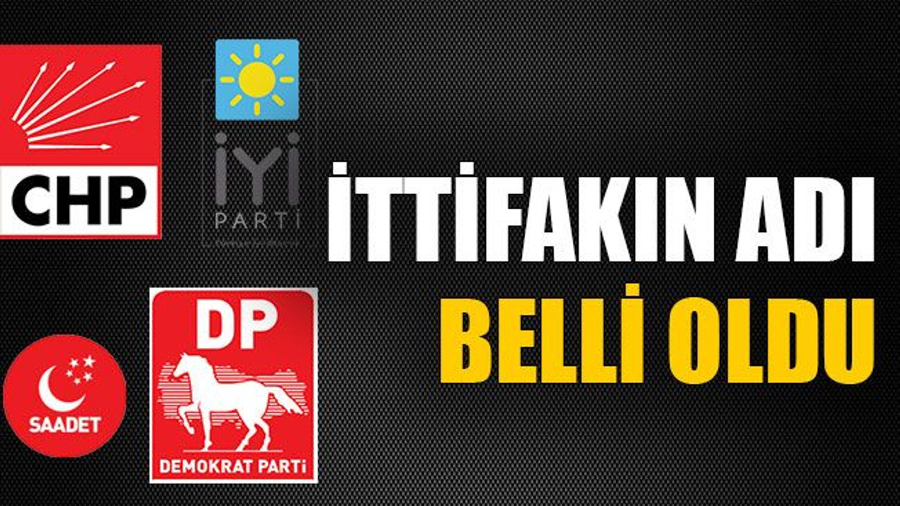 İttifakın adı belli oldu