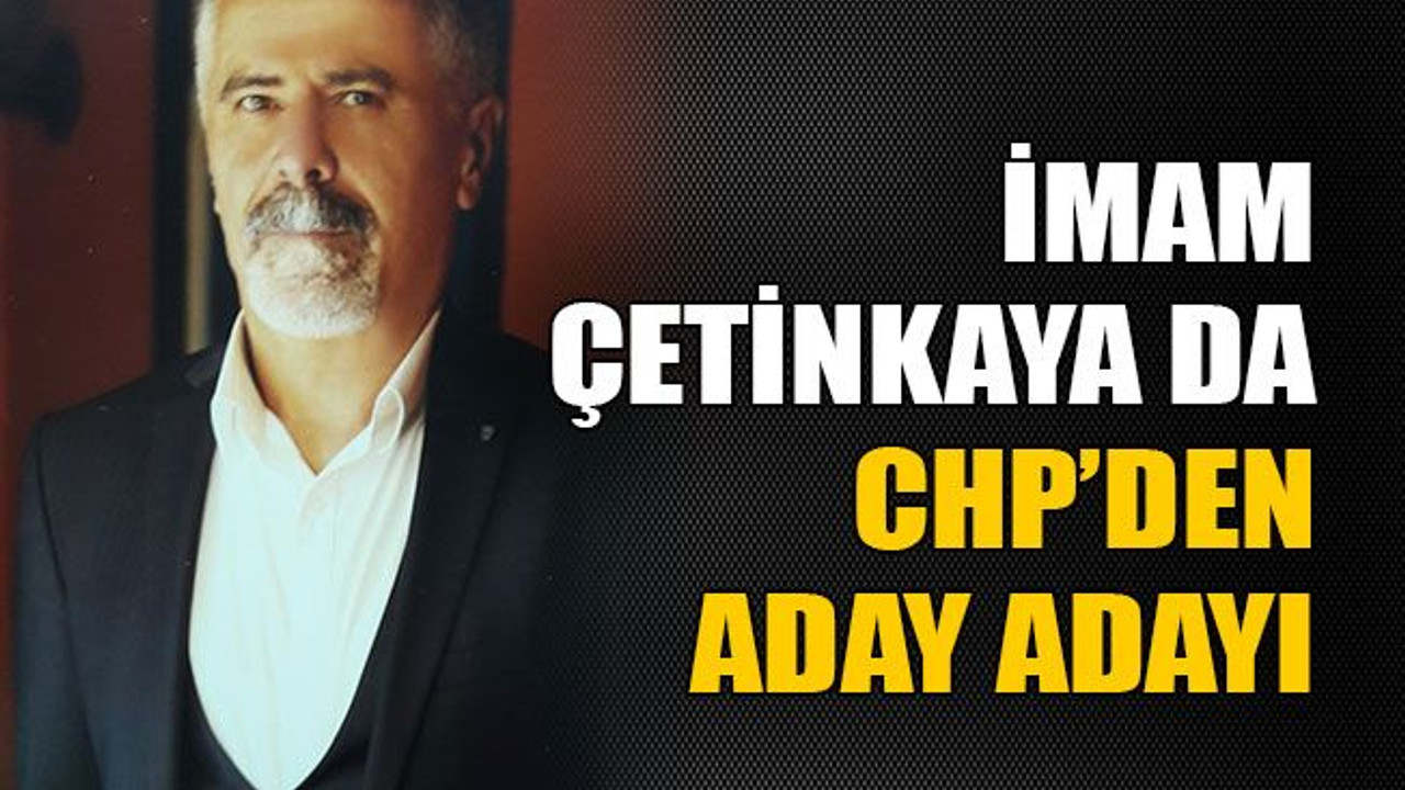İmam Çetinkaya da CHP’den aday adayı